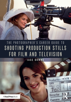The Photographer's Career Guide to Shooting Production Stills for Film and Television By Jace Downs Cover Image