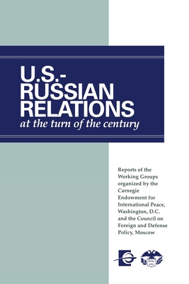 U.S.-Russian Relations at the Turn of the Century: Reports of the Working Groups Organized by the Carnegie Endowment for International Peace, Washingt Cover Image
