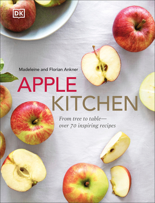 Apple Kitchen: From Tree to Table - Over 70 Inspired Recipes Cover Image
