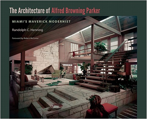 The Architecture of Alfred Browning Parker: Miami's Maverick Modernist Cover Image