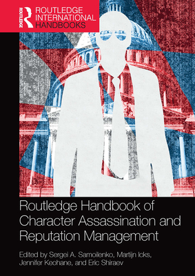 Routledge Handbook of Character Assassination and Reputation Management (Routledge International Handbooks) By Sergei a. Samoilenko (Editor), Martijn Icks (Editor), Jennifer Keohane (Editor) Cover Image