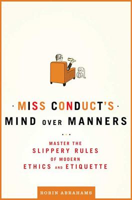 Miss Conduct's Mind over Manners: Master the Slippery Rules of Modern Ethics and Etiquette Cover Image