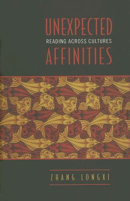 Unexpected Affinities: Reading Across Cultures (Alexander Lectures) Cover Image