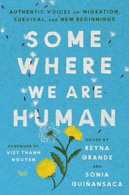 Somewhere We Are Human: Authentic Voices on Migration, Survival, and New Beginnings Cover Image