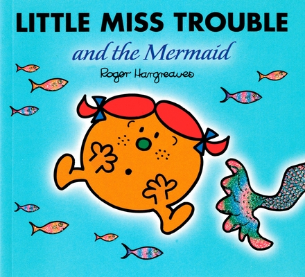Little Miss Trouble and the Mermaid (Mr. Men and Little Miss)