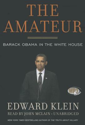 The Amateur: Barack Obama in the White House By Edward Klein, John McLain (Read by) Cover Image