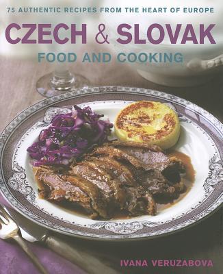Czech & Slovak Food and Cooking: 75 Authentic Recipes from the Heart of Europe Cover Image