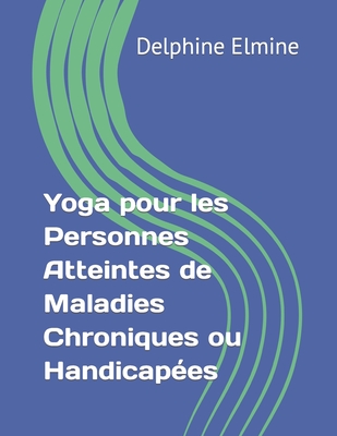 Yoga pour les Personnes Atteintes de Maladies Chroniques ou Handicapées Cover Image