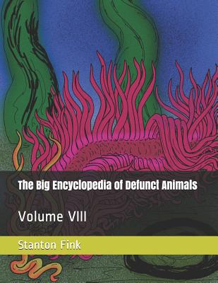 The Big Encyclopedia of Defunct Animals: Volume VIII Cover Image