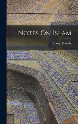 Notes On Islam By Ahmed Hussain Cover Image