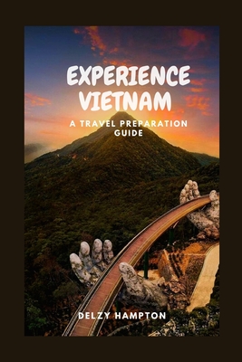 Experience Vietnam: A Travel Prepaation Guide Cover Image