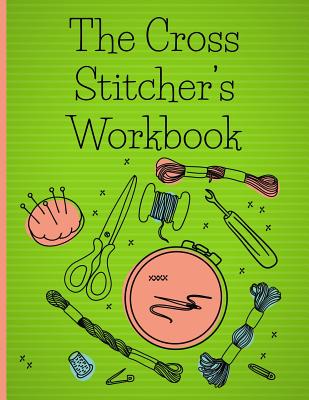 The Cross Stitcher's Workbook: Cross stitch design graph paper to chart your cross stitch design. Cross stitch designer's design book to draw pattern Cover Image