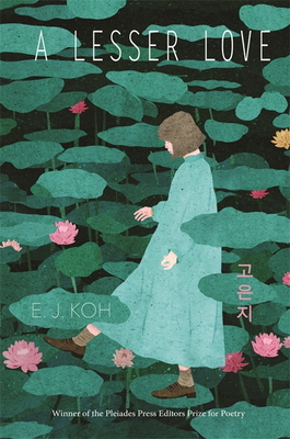 A Lesser Love: Poems By E. J. Koh Cover Image