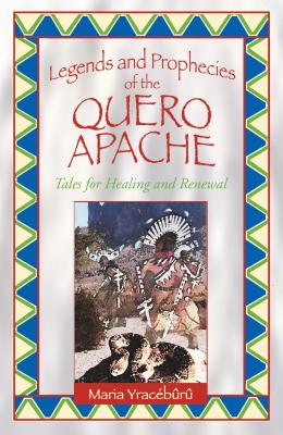 Legends and Prophecies of the Quero Apache: Tales for Healing and Renewal