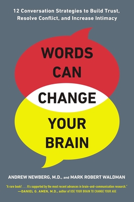 Words Can Change Your Brain: 12 Conversation Strategies to Build Trust, Resolve Conflict, and Increase Intima cy Cover Image