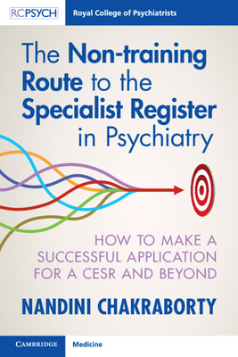The Non-Training Route to the Specialist Register in Psychiatry: How to Make a Successful Application for a Cesr and Beyond Cover Image