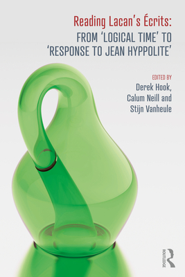 Reading Lacan's Écrits: From 'Logical Time' to 'Response to Jean Hyppolite' By Derek Hook (Editor), Calum Neill (Editor), Stijn Vanheule (Editor) Cover Image