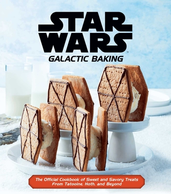 Star Wars: Galactic Baking: The Official Cookbook of Sweet and Savory Treats From Tatooine, Hoth, and Beyond Cover Image