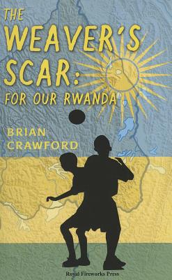The Weaver's Scar: For Our Rwanda By Brian Crawford Cover Image
