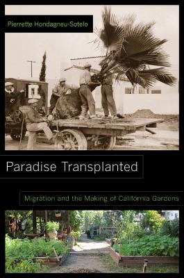 Paradise Transplanted: Migration and the Making of California Gardens By Pierrette Hondagneu-Sotelo Cover Image