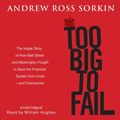 Too Big to Fail: The Inside Story of How Wall Street and Washington Fought to Save the Financial System from Crisis-- And Themselves Cover Image