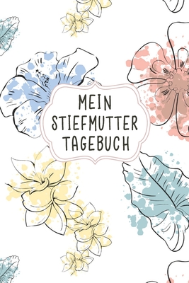 Mein Stiefmutter Tagebuch: Das schicke Tagebuch für Bonuseltern Aufgaben und den erlebten Alltagserinnerungen damit By Mandy Schmidtkosisi Cover Image