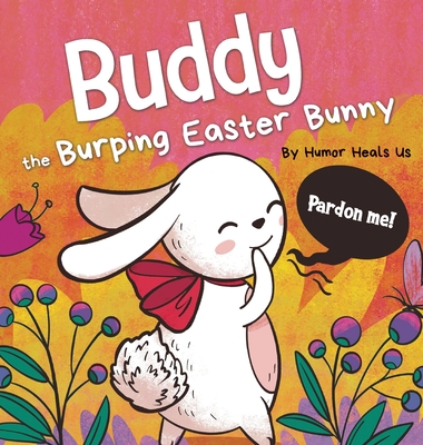 Buddy the Burping Easter Bunny: A Rhyming, Read Aloud Story Book, Perfect Easter Basket Gift for Boys and Girls Cover Image