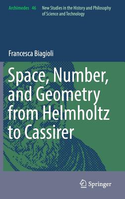 Space, Number, and Geometry from Helmholtz to Cassirer (Archimedes #46)