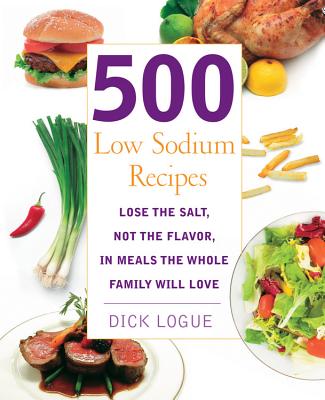 500 Low Sodium Recipes: Lose the Salt, Not the Flavor, In Meals the Whole Family Will Love Cover Image