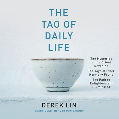 The Tao of Daily Life: The Mysteries of the Orient Revealed the Joys of Inner Harmony Found the Path to Enlightenment Illuminated Cover Image
