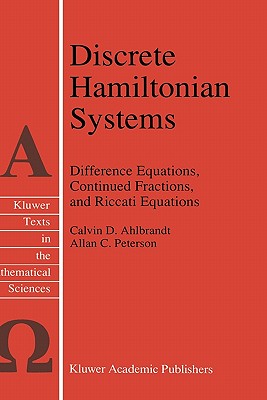 Discrete Hamiltonian Systems: Difference Equations, Continued Fractions, and Riccati Equations (Texts in the Mathematical Sciences #16) Cover Image