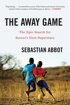 The Away Game: The Epic Search for Soccer's Next Superstars Cover Image