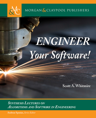 Engineer Your Software! (Synthesis Lectures on Algorithms and Software in Engineering) Cover Image