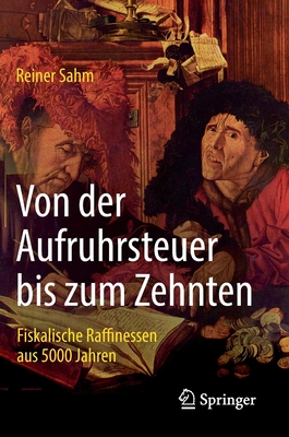 Von Der Aufruhrsteuer Bis Zum Zehnten: Fiskalische Raffinessen Aus 5000 Jahren By Reiner Sahm Cover Image