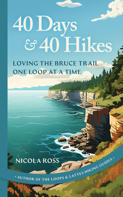 40 Days & 40 Hikes: Loving the Bruce Trail One Loop at a Time Cover Image