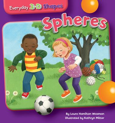 Spheres (Everyday 3-D Shapes) By Laura Hamilton Waxman, Kathryn Mitter (Illustrator) Cover Image