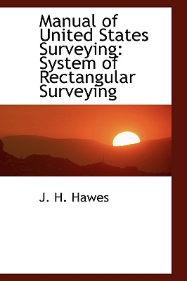 Manual of United States Surveying: System of Rectangular Surveying Cover Image
