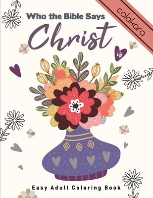 Easy Adult Coloring Book - Who the Bible Says Christ Is: A Large Print Bible Verse Coloring Book for Seniors and Beginners with name of Jesus.