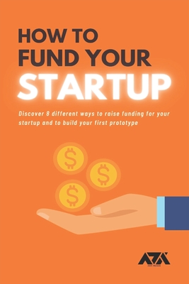 How to Fund Your Startup: Discover 8 different ways to raise funding for your startup and to build your first prototype (Business) By Arx Reads Cover Image