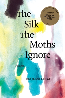 The Silk the Moths Ignore By Bronwen Tate Cover Image
