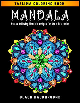 Mandala: Black Background - An Adult Coloring Book with intricate Mandalas for Stress Relief, Relaxation, Fun, Meditation and C By Taslima Coloring Books Cover Image