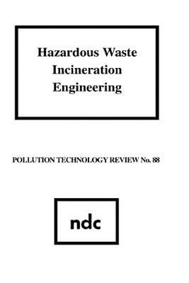 Hazardous Waste Incineration Engineering (Pollution Technology Review #88) Cover Image