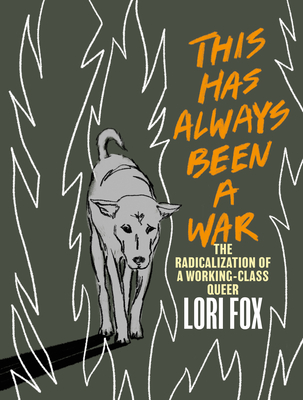This Has Always Been a War: The Radicalization of a Working Class Queer By Lori Fox Cover Image