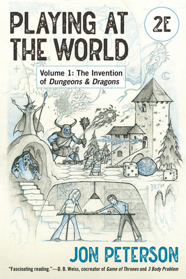 Playing at the World, 2E, Volume 1: The Invention of Dungeons & Dragons (Game Histories)