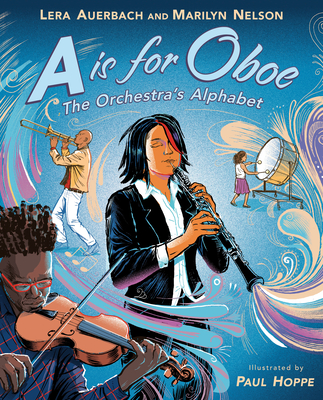 A is for Oboe: The Orchestra's Alphabet By Lera Auerbach, Marilyn Nelson, Paul Hoppe (Illustrator) Cover Image