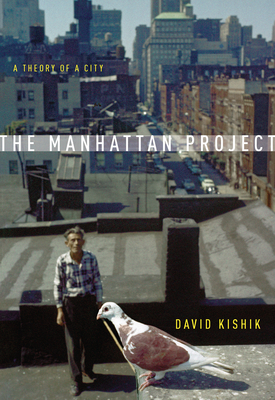 The Manhattan Project: A Theory of a City By David Kishik Cover Image