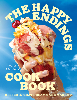 The Happy Endings Cookbook: Desserts That Dreams Are Made of Cover Image