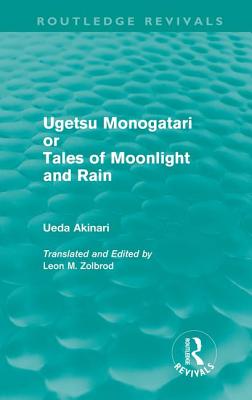 Ugetsu Monogatari or Tales of Moonlight and Rain (Routledge Revivals): A Complete English Version of the Eighteenth-Century Japanese Collection of Tal By Ueda Akinari, Leon Zolbrod (Translator) Cover Image