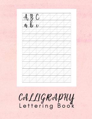 Calligraphy Lettering Book: Modern Calligraphy Practice Sheets