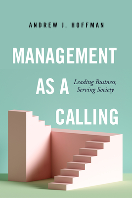 Management as a Calling: Leading Business, Serving Society Cover Image